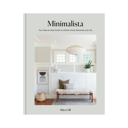 Minimalista: Your Step-by-Step Guide to a Better Home, Wardrobe, and Life by Shira Gill