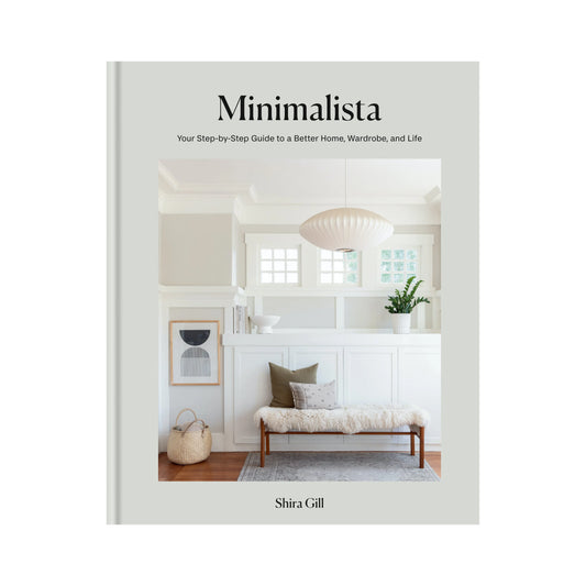 Minimalista: Your Step-by-Step Guide to a Better Home, Wardrobe, and Life by Shira Gill